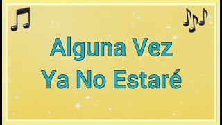 Alguna Vez Ya No Estaré  Letra  Himno de la vida cristiana 🎵 [upl. by Silirama]