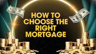 How To Choose The Right Mortgage [upl. by Neelear]