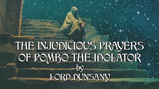 The Injudicious Prayers Of Pombo The Idolater  Lord Dunsany  Book Of Wonder  Short Fantasy Story [upl. by Nirehs]