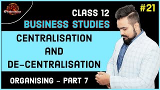 🔴 Centralisation and Decentralisation  Organising  Class 12 Business studies  video 21 [upl. by Koran]