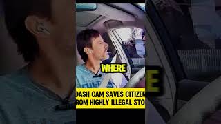 Dash Cam Saves Citizen From HIGHLY ILLEGAL Stop [upl. by Drusilla919]