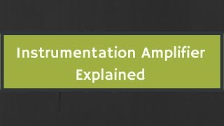 Instrumentation Amplifier Explained with Derivation [upl. by Streetman101]