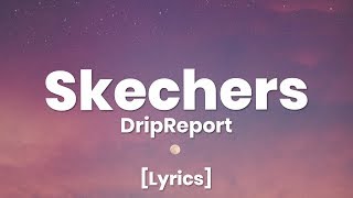 DripReport  Skechers Lyrics  i like your skechers lyrics [upl. by Celia]