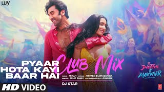 Pyaar Hota Kayi Baar Hai CLUB MIX Tu Jhoothi Main Makkaar  Ranbir Kapoor  Arijit Singh  DJ Star [upl. by Jacenta916]