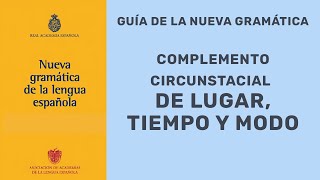 COMPLEMENTO CIRCUNSTANCIAL DE MODO TIEMPO Y LUGAR SEGÚN LA NUEVA GRAMÁTICA [upl. by Idalina]