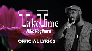 TAKE TIME ByMikeKayihuraflyest music Official lyrics video [upl. by Nerad872]