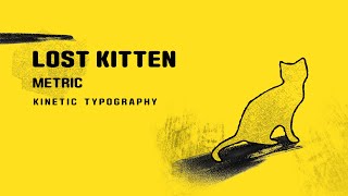 METRIC  Lost kitten kinetic typography [upl. by Cibis777]