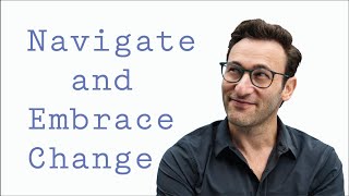 Navigate and Embrace Change  Simon Sinek [upl. by Torray]