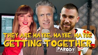 quotThey Are Maybe Getting Togetherquot  Taylor Swift Parody [upl. by Maidel]