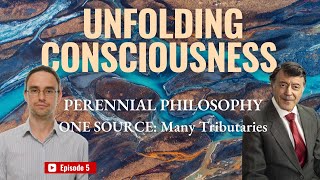 UNFOLDING CONSCIOUSNESS Conversation Series 5  Perennial Philosophy  ONE SOURCE Many Tributaries [upl. by Leimaj]