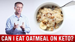 Can I Eat Oatmeal on Keto – Dr Berg on Ketogenic Diet [upl. by Ytsur]