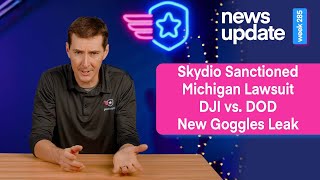 Drone News Skydio Gets Sanctioned Michigan Lawsuit DJI vs DOD and New Goggles Leak [upl. by Trista]