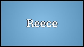 Reece Meaning [upl. by Renckens]