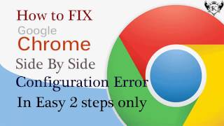 How to Fix Side By Side Configuration Error for Google Chrome in Simple 2 Easy Steps [upl. by Mosley]