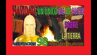 MEDITACION 98✅ NAVIDAD❤️ UN UNICO DIA DE AMOR SOBRE LA TIERRA🔴❤️ MAESTRO ALANISO [upl. by Nivlek311]