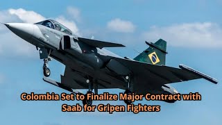 Colombia Set to Finalize Major Contract with Saab for Gripen Fighters [upl. by Koch]