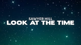 Sawyer Hill  Look At The Time Lyrics [upl. by Llennol]