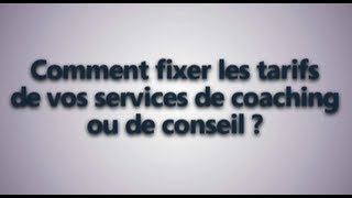 Comment fixer vos tarifs de coaching ou de consultant [upl. by Nytsua]