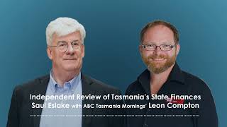 Saul Eslake amp ABC Mornings Leon Compton Independent Review of Tasmanias State Finances 19Aug 2024 [upl. by Maice]