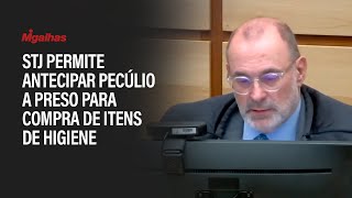 STJ permite antecipar pecúlio a preso para compra de itens de higiene [upl. by Anelra]