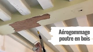 Comment décaper des poutres en bois  démonstration avec laérogommage ACF [upl. by Ydniahs]