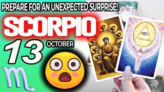 Scorpio ♏️😲PREPARE FOR AN UNEXPECTED SURPRISE❗🎁 horoscope for today OCTOBER 13 2024 ♏️ scorpio [upl. by Drisko]