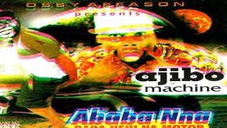 Ababa Nna  Ajibo Machine  Latest 2018 Nigerian Highlife Music [upl. by Strep294]