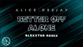 Alice Deejay  Better Off Alone Blexxter Remix [upl. by Lebasiairam472]