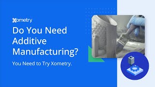 Do You Need Additive Manufacturing Services You Need to Try Xometry [upl. by Qerat475]