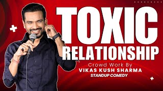 Toxic Relationship  StandUp Comedy with Real Life Stories  Vikas kush sharma  Crowd Work [upl. by Amocat317]