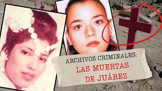 TODAS tenían UN NOMBRE Las muertas de Juárez [upl. by Marylee924]