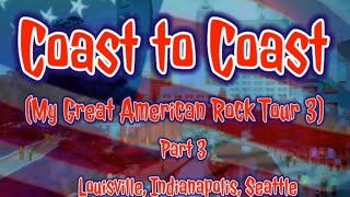 Coast to Coast My Great American Rock Tour 3  Part 3  Louisville Indianapolis Seattle [upl. by Pittman315]