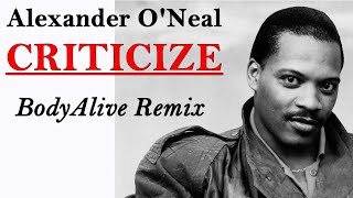 Alexander ONeal  Criticize BodyAlive Remix ⭐𝐇𝐐 𝐀𝐔𝐃𝐈𝐎 FULL VERSION⭐ [upl. by Eniamrehs]