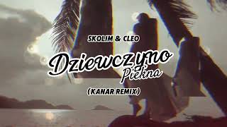 SKOLIM amp CLEO  Dziewczyno Piękna KANAR REMIX [upl. by Esyak]