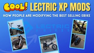 How Lectric XP Owners Are Modifying Their Ebikes [upl. by Niu198]