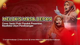 Cover Lagu Melukis Masa Depan Santri Putri Pondok Pesantren Raudlatul Ulum [upl. by Burris]