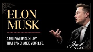 ELON MUSK  A MOTIVATIONAL STORY THAT CAN CHANGE YOUR LIFE  ZENITH QUEST [upl. by Leyes]