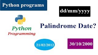 Palindrome Date Program  Python Tutorials  ddmmyyyy format [upl. by Tai]