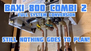 Baxi 800 Combi 2 Boiler Conversion  Still Nothing Goes To Plan [upl. by Ifar452]