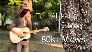 TU HAI KAHAN  GUITAR COVER  AUR [upl. by Enylcaj]