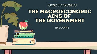 The Macroeconomic Aims of the Government  CAIE IGCSE Economics  0455  Year 11  KS4  Class 10 [upl. by Annette]