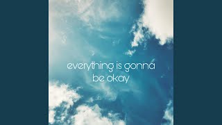 Everything Is Gonna Be Okay [upl. by Reade]