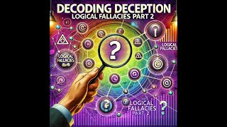 Decoding Deception Unmasking Logical Fallacies Part 2 [upl. by Aicissej]