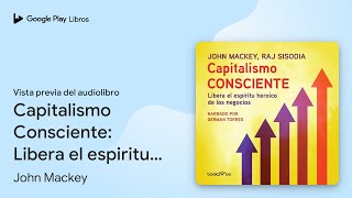 Capitalismo Consciente Libera el espiritu… de Raj Sisodia · Vista previa del audiolibro [upl. by Ecilahc]