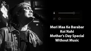 Meri Maa Ke Barabar Koi Nahi Without Music Vocals Only  Jubin Nautiyal  MotherS Day Special [upl. by Eenobe]