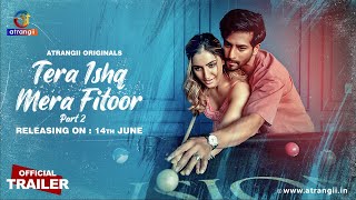 Tera Ishq Mera Fitoor  Part  02  Official Trailer  Releasing On  14th June  Atrangii App [upl. by Soracco295]