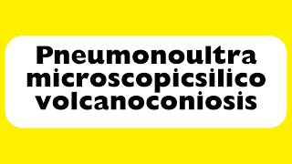 How to Pronounce Pneumonoultramicroscopicsilicovolcanoconiosis Correctly [upl. by Elkcim663]