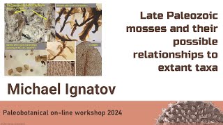 Michael Ignatov  Late Paleozoic mosses and their possible relationships to extant taxa [upl. by Barbe]