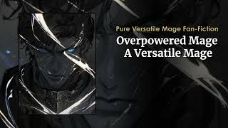 Overpowered Mage A Versatile Mage Fanfic Chapter 48 [upl. by Catherine]