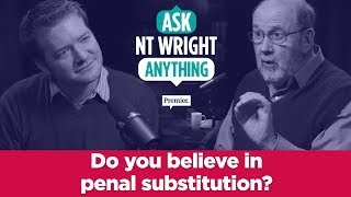 Do you believe in penal substitution  Ask NT Wright Anything [upl. by Charmian465]